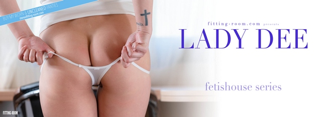 [Fitting-Room] Lady Dee - Fetishouse Series / My Tiny White Thong