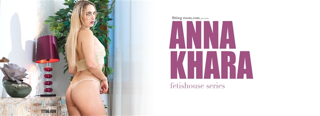 [Fitting-Room] Anna Khara - Fetishouse Series / Play With My Round Butt